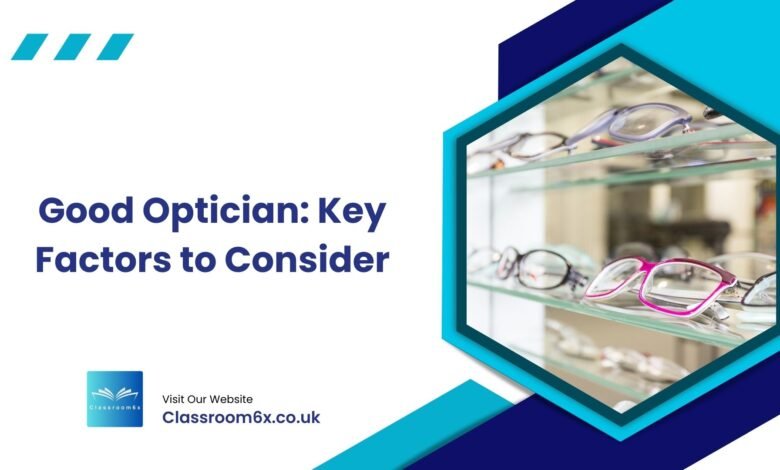 Optician How to Choose a Good Optician: Key Factors to Consider